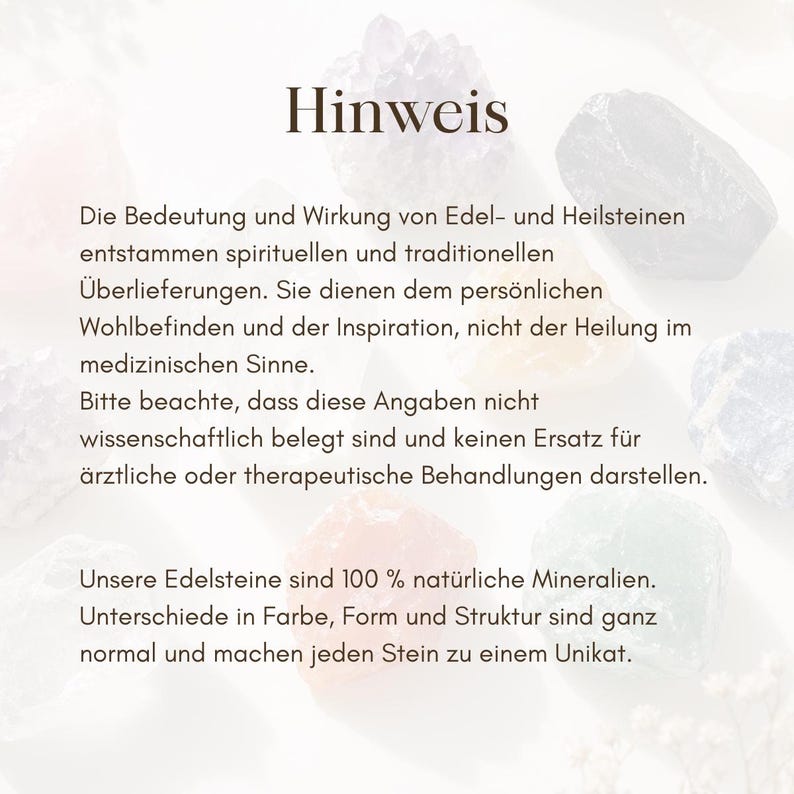 K&ouml;nnte beinhalten: Bild mit dem Wort "Hinweis" oben, gefolgt von deutschem Text &uuml;ber die Bedeutung und Wirkung von Edelsteinen. Der Text erw&auml;hnt auch, dass die Informationen nicht wissenschaftlich belegt sind und keinen Ersatz f&uuml;r eine medizinische Behandlung darstellen. Das Bild enth&auml;lt verschiedene farbenfrohe Edelsteine.