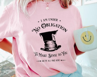 Camiseta del Sombrerero Loco de Alicia en el País de las Maravillas, Colores cómodos, Camiseta "No tengo obligación de entenderte", Camiseta "Estamos todos locos aquí" 293305