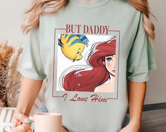 Ariel But Daddy I Love Him Shirt, Comfort Colors Shirt, Little Mermaid Shirt, Disney Ariel Princess Shirt, Disney Girls Trip Shirt 293723