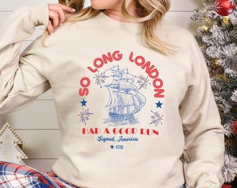So Long London Had A Good Run Sweatshirt, Funny 4th Of July Sweatshirt, Fourth Of July Crewneck, Memorial Day Hoodie 293296