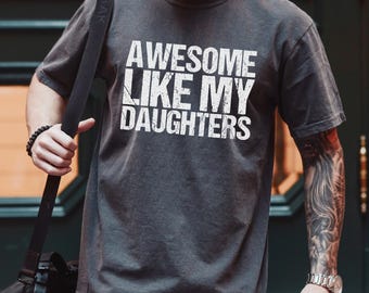 Awesome Like My Daughters Shirt, Comfort Colors Shirt, Daughters Father's Day Tee, Daughters Gift For Father, Dad Of Daughters Shirt 292986