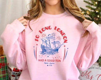 So Long London Had A Good Run Sweatshirt, Funny 4th Of July Sweatshirt, Fourth Of July Crewneck, Memorial Day Hoodie 293294