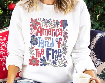America Land Of The Free Floral Sweatshirt, 4th Of July Sweatshirt, Patriotic Independence Day Hoodie, Memorial Day Crewneck 295063