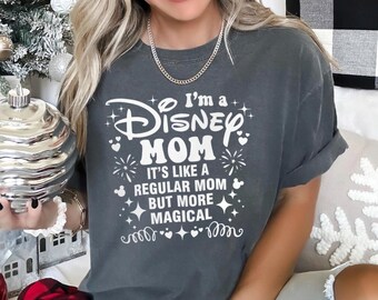 I Am A Disney Mom It's Like a Regular But More Magical Shirt, Comfort Colors,Disney Mama Shirt, Mother Shirt, Disney Mother's Day Tee 292557