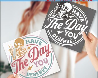 Have The Day You Deserve DTF Transfer, Skeleton Ready to Press, Personalized DTF Transfers, Heat Press, Ready to Press, Transfer Print,GF228