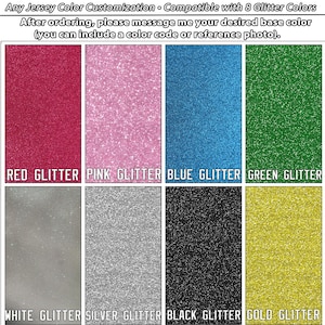 May include: Image showcasing eight glitter color options: red, pink, blue, green, white, silver, black, and gold. Text at the top indicates jersey color customization with eight glitter color choices. The text also instructs the customer to message their desired base color after ordering.