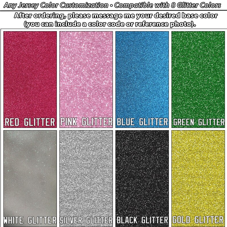 May include: Image showcasing eight glitter color options: red, pink, blue, green, white, silver, black, and gold. Text at the top indicates jersey color customization with eight glitter color choices. The text also instructs the customer to message their desired base color after ordering.
