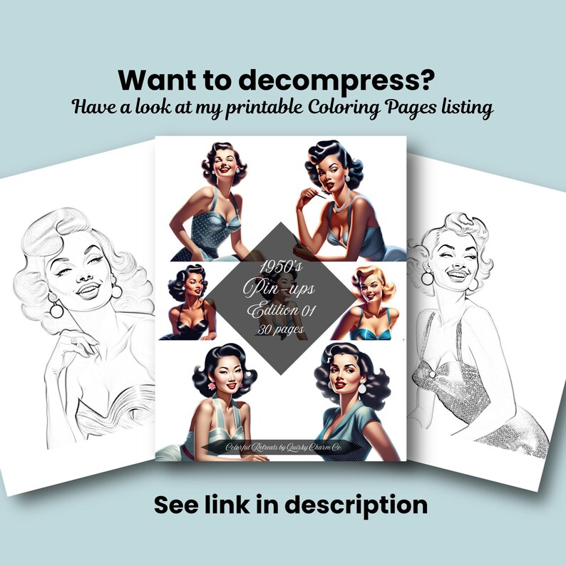 May include: A digital collection of 30 printable coloring pages featuring 1950s pin-up illustrations. The central graphic displays six colorful pin-up portraits and the text 1950's Pin-ups Edition 01. Flanking the center are two black and white line art pages.