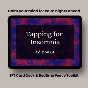 May include: A digital tablet displays the text "Tapping for Insomnia, Edition 01" on a dark background with a red and blue pattern. The text "Calm your mind for calm nights ahead" is above the tablet. The words "EFT Card Deck & Bedtime Peace Toolkit" are below.