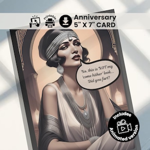 May include: A printable 12.7cm x 17.8cm anniversary card with a vintage illustration of a woman in a flapper dress and jewellery. The card includes the text "No, this is NOT my 'come hither' look... Did you fart?" and includes an animated version.