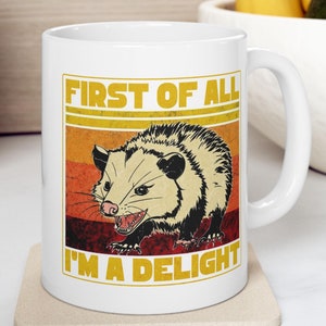 First of All, I&#39;m A Delight  Retro Opossum Ceramic Mug | Coffee Mug | Possum Lover | Funny Gift