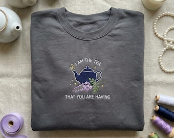 Embroidered Teapot Sweatshirt, I Am The Tea That You Are Having Hoodie, Botanical Flower Embroidery, Tea Lover Aesthetic, Sassy Quote Top