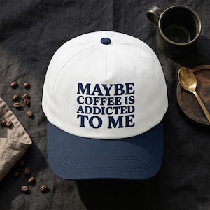 Funny Coffee Quote Hat, Maybe Coffee Is Addicted To Me, Embroidered Caffeine Lover Cap, Barista Humor, Coffee Enthusiast Gift
