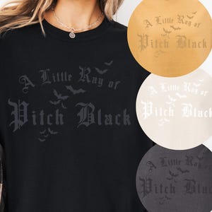 A Little Ray of Pitch Black Tshirt Monochromatic Halloween Tee Ray of Pitch Black Old English Dark Humor Sarcasm Sweater Funny Shirt Graphic