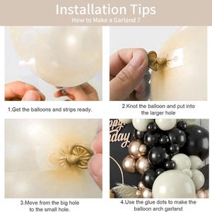 May include: Instructions on how to make a balloon garland. The image shows four steps: 1. Get the balloons and strips ready. 2. Knot the balloon and put into the larger hole. 3. Move from the big hole to the small hole. 4. Use the glue dots to make the balloon arch garland.