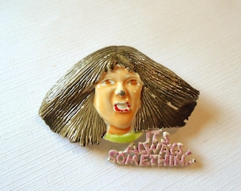Vintage 70s Gilda Radner Roseanne Rosannadana Enameled Brooch "It's Always Somethin" SNL Pin