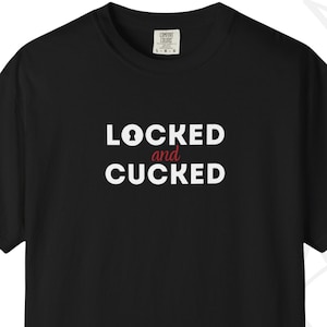 Locked And Cucked T-shirt For Cuckold Husbands And Boyfriends - Swinger T-shirt - Gift For Cuckold