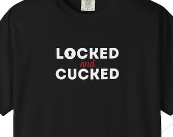Locked And Cucked T-shirt For Cuckold Husbands And Boyfriends - Swinger T-shirt - Gift For Cuckold
