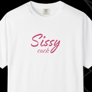 Sissy Cuck T-shirt For Feminized Cuckold Husbands/Boyfriend - Cuckold T-shirt - Gift For Sissy Cuckolds