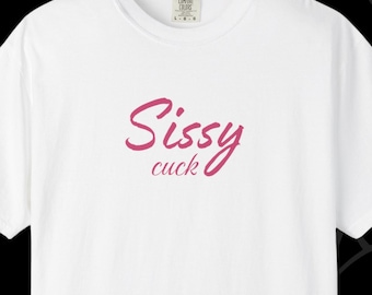 Sissy Cuck T-shirt For Feminized Cuckold Husbands/Boyfriend - Cuckold T-shirt - Gift For Sissy Cuckolds