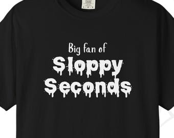 Big Fan of Sloppy Seconds Premium Quality T-Shirt - Naughty Humor Tee - Hotwife Swinger Lifestyle Shirt Gift