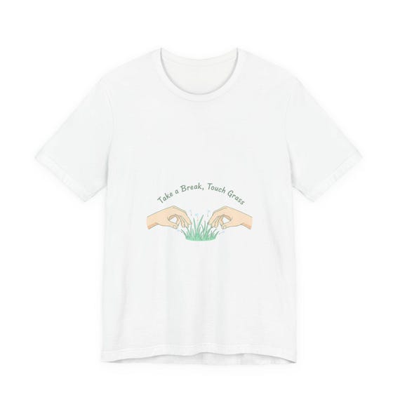 Take a Break Touch Grass Tee | touch grass shirt, go outside graphic