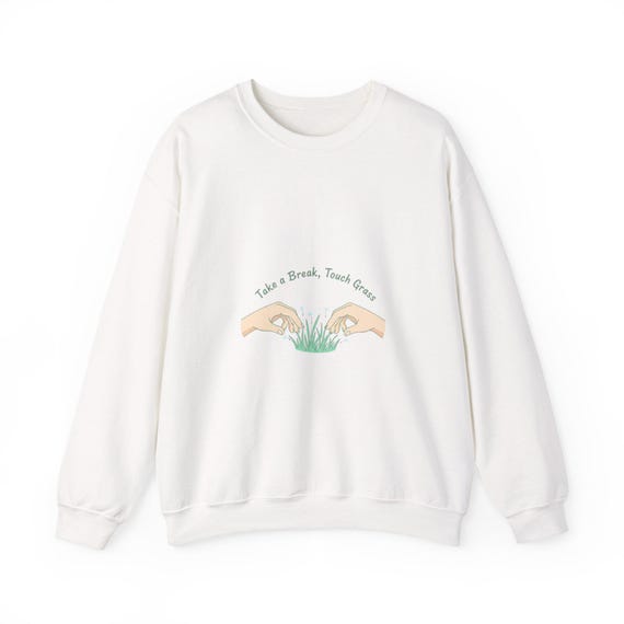 Take a Break Touch Grass Sweatshirt | touch grass shirt, go outside graphic