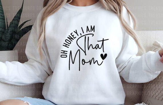 Oh Honey I Am That Mom PNG SVG Mama