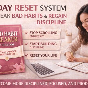 May include: A workbook titled "Bad Habit Breaker" with a floral design, part of a 30-day reset system. The image includes text: "Stop Self-Sabotage & Reset Your Life." A woman is writing in a notebook. The text also says "Become More Disciplined, Focused, and Productive."