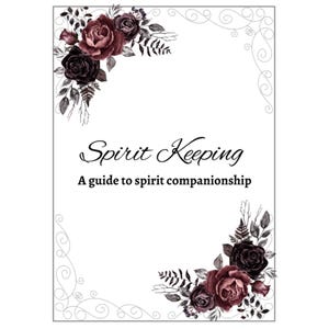 May include: A white book cover with the title "Spirit Keeping: A guide to spirit companionship" in black cursive font. The cover is decorated with black and burgundy floral illustrations.
