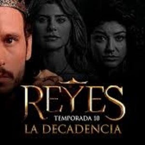 May include: Promotional image for the series "Reyes: Temporada 10 - La Decadencia". The image features a man wearing a crown, with three women in the background. The title is in gold lettering against a black background.