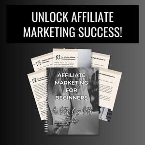 May include: A book titled "Affiliate Marketing for Beginners: A Step by Step Guide" with a spiral binding. The image also includes several pages with text and the phrase "Unlock Affiliate Marketing Success!" in white text on a black background.