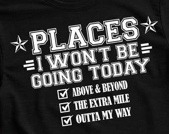 Funny Sarcastic Places I Won't Be Going Today PNG Design (Digital Download)
