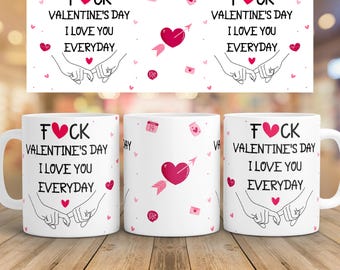 Lustige 'Fuck Valentine's Day I Love You Everyday' Tassenverpackung 11oz 15oz Design (PNG