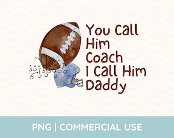 You Call Him Coach I Call Him Daddy Png, Coach Png, Football Coach Png, Gift for Coach, Football Baby Outfit, Football Season Png, Sideline
