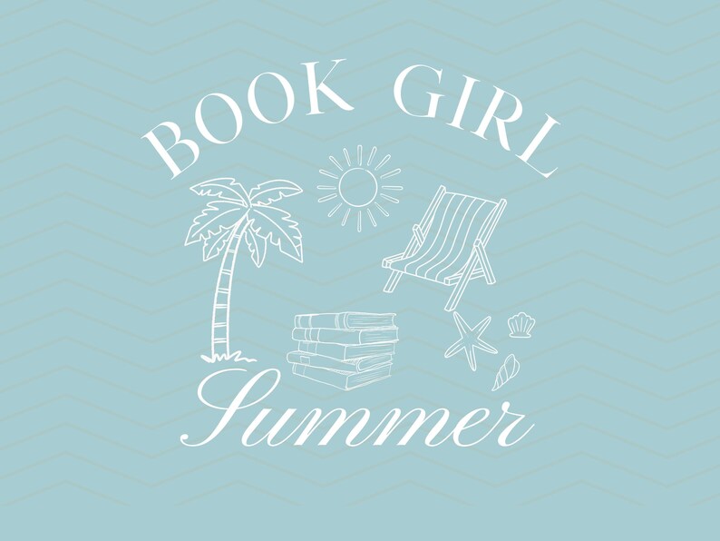 May include: A light blue graphic with white line art of a palm tree, sun, beach chair, books, starfish, and seashells. The words "BOOK GIRL Summer" are arched above and below the illustrations, respectively. The background has a light blue chevron pattern.