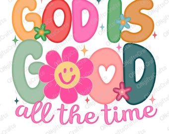 God Is Good All The Time PNG, Christian Flower Png, Jesus Christian Png,Bible Verse Png, Floral Jesus Png, Faith-Based Christian Sublimation