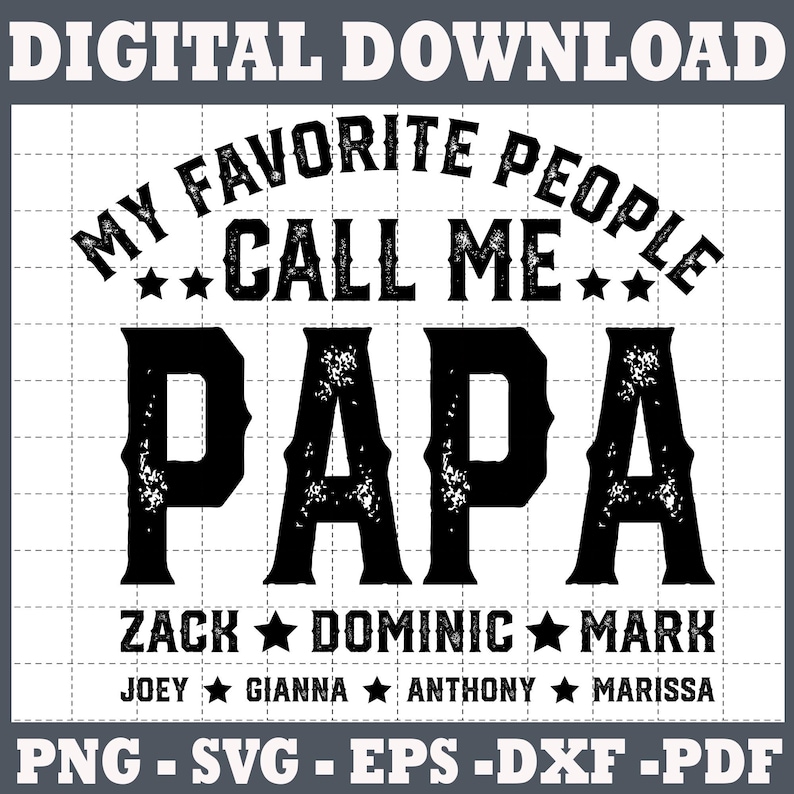 May include: Black and white graphic design with the text "My Favourite People Call Me Papa" and a list of names below: Zack, Dominic, Mark, Joey, Gianna, Anthony, Marissa. The design is on a white background with a grid pattern.