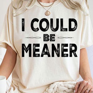 I Could Be Meaner Png, Sarcastic Png, Funny Humor Png,  Sarcasm Png, Funny Quote Png, Mental Health Png, Trendy Funny Design, Trendy Png