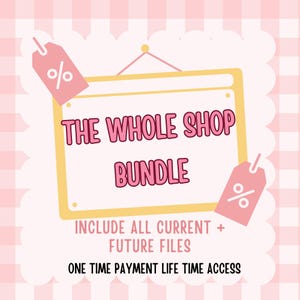 May include: A pink and yellow graphic with the text "THE WHOLE SHOP BUNDLE" and "INCLUDE ALL CURRENT + FUTURE FILES" and "ONE TIME PAYMENT LIFE TIME ACCESS". Two pink price tags with a percentage symbol are on either side of the sign.