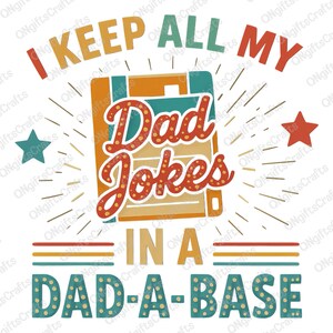 I Keep All My Dad Jokes In A Dad A Base Png,  Dad A Base Png, Funny Dad Png, Gifts For Dad Png, Dad Sublimation Shirt Designs, Best Dad Ever
