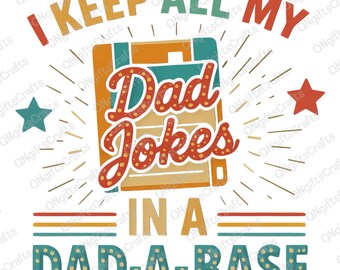 I Keep All My Dad Jokes In A Dad A Base Png,  Dad A Base Png, Funny Dad Png, Gifts For Dad Png, Dad Sublimation Shirt Designs, Best Dad Ever