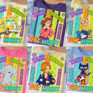 May include: A collection of six t-shirts in various colors, each featuring a graphic print with the text "TAKE CHANCES MAKE MISTAKES GET MESSY" surrounding illustrations of characters like a school bus, Arthur, and Pete the Cat on striped backgrounds.