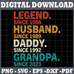 May include: Digital download graphic design with the text "LEGEND. SINCE 1956 HUSBAND. SINCE 1989 DADDY. SINCE 1992 GRANDPA. SINCE 2023" in a vintage style with red, yellow, and blue colours on a black background.