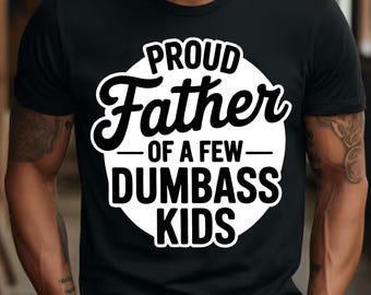 Stolzer Vater 0f A Few DumBass Kinder SVG, Best Dad Ever SVG, Vaterschaft Shirt, lustiger sarkastischer Papa dafür