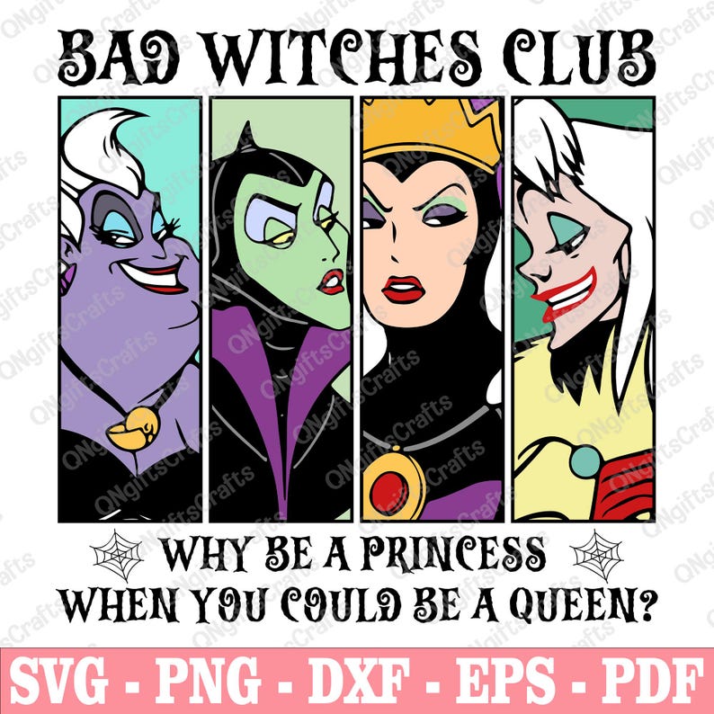Puede incluir: Una ilustraci&oacute;n digital de cuatro personajes de villanos de Disney, &Uacute;rsula, Mal&eacute;fica, la Reina Malvada y Cruella de Vil. La imagen tiene un fondo blanco con el texto "Bad Witches Club" y "Why be a princess when you could be a queen?" en texto negro. La imagen tambi&eacute;n incluye el texto "SVG - PNG - DXF - EPS - PDF" en texto negro.