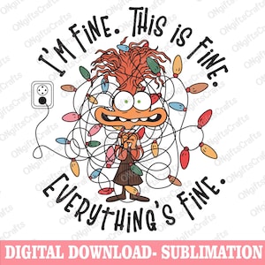 May include: A cartoon image with the text "I'M FINE. THIS IS FINE. EVERYTHING'S FINE." A character with orange hair is tangled in Christmas lights. A digital download sublimation design.