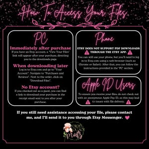 May include: Pink and black graphic with instructions on how to access digital files after purchasing from Etsy. The graphic includes instructions for accessing files on a PC, phone, and for Apple ID users. The graphic also includes a warning that Etsy does not support PDF downloads through the Etsy app.