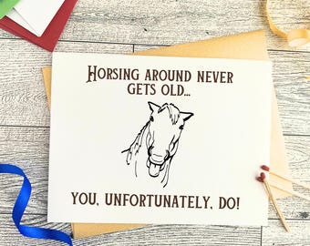 Funny Horse Lover Birthday Card, Horsing Around Greeting Card, Funny Horse Humor, Sarcastic Milestone Card