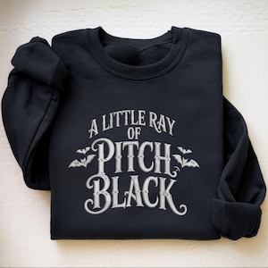 A Little Ray of Pitch Black Embroidered Sweatshirt Sweatshirt, Funny Gift For Friend Halloween Shirt, Dark Humor Gothic Style, Bat Tee Top